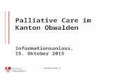Finanzdepartement FD Palliative Care im Kanton Obwalden Informationsanlass, 15. Oktober 2015.