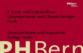 Vorname Name Autor/-in11.12.2015 1 E-Lern- und Lehrmedium: Quantenchemie und Chemie farbiger Stoffe Quantenchemie und organische farbige Stoffe.