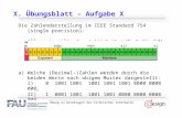 X. Übungsblatt – Aufgabe X Die Zahlendarstellung im IEEE Standard 754 (single precision): Allgemein gilt: Z = (-1) V * (1 + M) * 2 (E - BIAS) a)Welche.