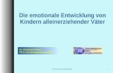 Emotionale Entwicklung 1 Die emotionale Entwicklung von Kindern alleinerziehender Väter Dr. Christoph Paulus FR 5.1 Erziehungswissenschaft.