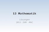 13 Mathematik Lösungen 2011 ZKM -MAC. 1. Gib das Ergebnis in Kilogramm und Gramm an: (und nicht 6.898 kg) 6 5 / 8 kg + (24  18.5 g) — (12 33 / 40 kg.