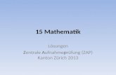 15 Mathematik Lösungen Zentrale Aufnahmeprüfung (ZAP) Kanton Zürich 2013.