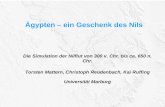 Ägypten – ein Geschenk des Nils Die Simulation der Nilflut von 300 v. Chr. bis ca. 650 n. Chr. Torsten Mattern, Christoph Reudenbach, Kai Ruffing Universität.