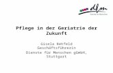 Pflege in der Geriatrie der Zukunft Gisela Rehfeld Geschäftsführerin Dienste für Menschen gGmbH, Stuttgart.
