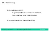10. Vorlesung 6. Petri-Netze (II) Eigenschaften von Petri-Netzen Petri-Netze und Simulation 7. Regelbasierte Modellierung Vorlesung WS 06/07Modellierung.