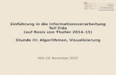 Einführung in die Informationsverarbeitung Teil Eide (auf Basis von Thaller 2014–15) Stunde III: Algorithmen, Visualisierung Köln 19. November 2015.
