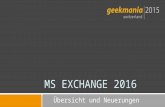 Übersicht und Neuerungen MS EXCHANGE 2016. Was ist neu seit Exchange 2013 Exchange Geschichte  Welche Exchange Version ist bei euch im Einsatz?