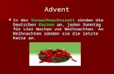 Advent In der Vorweihnachtszeit zünden die Deutschen Kerzen an, jeden Sonntag für vier Wochen vor Weihnachten. An Weihnachten zünden sie die letzte Kerze.