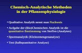 Chemisch-Analytische Methoden in der Pflanzenphysiologie Qualitative Analytik nennt man Nachweis Aufgabe der (Bio)Chemischen Analytik ist die quantitative.