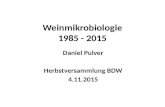 Weinmikrobiologie 1985 - 2015 Daniel Pulver Herbstversammlung BDW 4.11.2015