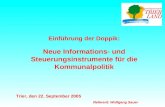 Einführung der Doppik: Neue Informations- und Steuerungsinstrumente für die Kommunalpolitik Trier, den 22. September 2005 Referent: Wolfgang Sauer.