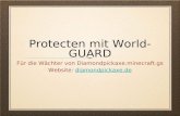 Protecten mit World- GUARD Für die Wächter von Diamondpickaxe.minecraft.gs Website: diamondpickaxe.dediamondpickaxe.de.