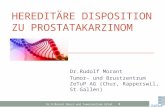 HEREDITÄRE DISPOSITION ZU PROSTATAKARZINOM Dr.Rudolf Morant Tumor- und Brustzentrum ZeTuP AG (Chur, Rapperswil, St.Gallen) Dr.R.Morant Brust-und Tumorzentrum.