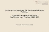 Softwaretechnologie für Fortgeschrittene Teil Eide Stunde I: Bildverarbeitung (auf Basis von Thaller 2014–15) Köln 26. November 2015.