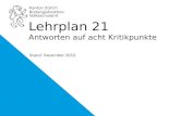 Kanton Zürich Bildungsdirektion Volksschulamt Stand: Dezember 2015 Lehrplan 21 Antworten auf acht Kritikpunkte.