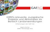 Erfahrungen der GAF AG Regine Richter GMES Thementage 2012 GMES-relevante, europäische Projekte und Aktivitäten im Bereich Landanwendungen.