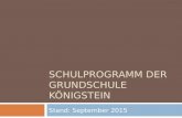 SCHULPROGRAMM DER GRUNDSCHULE KÖNIGSTEIN Stand: September 2015.