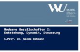 Moderne Gesellschaften I: Entstehung, Dynamik, Steuerung A.Prof. Dr. Gerda Bohmann.