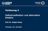 Vorlesung X Selbstmedikation und alternative Medizin Prof. Dr. Jürgen Hoyer Dresden, 02. Juli 2015.