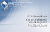 Dr. Albert Remke a.remke@uni-muenster.de GIS Grundkurs Veranstaltungsnummer 144356 Erste Sitzung WS 2009/2010 Institute for Geoinformatics Westfälische.