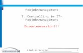 Projektmanagement 7. Controlling im IT-Projektmanagement Dozentenversion!!! 1 © Prof. Dr. Walter Ruf.