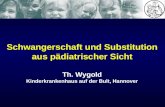 Schwangerschaft und Substitution aus pädiatrischer Sicht Th. Wygold Kinderkrankenhaus auf der Bult, Hannover.
