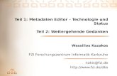 Teil 1: Metadaten Editor – Technologie und Status Teil 2: Weitergehende Gedanken Wassilios Kazakos FZI Forschungszentrum Informatik Karlsruhe nokis@fzi.de.