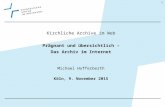 Kirchliche Archive im Web Prägnant und übersichtlich – Das Archiv im Internet Michael Hofferberth Köln, 9. November 2015 1.