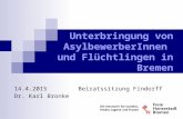 Unterbringung von AsylbewerberInnen und Flüchtlingen in Bremen 14.4.2015Beiratssitzung Findorff Dr. Karl Bronke.