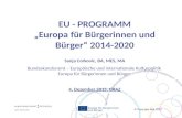 EU - PROGRAMM „Europa für Bürgerinnen und Bürger“ 2014-2020 EU - PROGRAMM „Europa für Bürgerinnen und Bürger“ 2014-2020 Sanja Corkovic, BA, MES, MA Bundeskanzleramt.