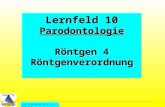 All Copyrights by P.-A. Oster ® Lernfeld 10 Parodontologie Röntgen 4 Röntgenverordnung.