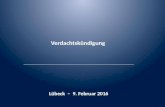 Verdachtskündigung Lübeck – 9. Februar 2016. I. Grundlegendes zur Verdachtskündigung II.Voraussetzungen der Verdachtskündigung 1.Dringender Tatverdacht.