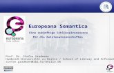 Europeana Semantica Eine zukünftige Schlüsselressource für die Geisteswissenschaften Prof. Dr. Stefan Gradmann Humboldt-Universität zu Berlin / School.