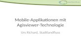 Mobile-Applikationen mit Agisviewer-Technologie Urs Richard, Stadtlandfluss.