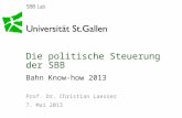 Politische Steuerung 05.05.2013 Seite 1 Die politische Steuerung der SBB Bahn Know-how 2013 Prof. Dr. Christian Laesser 7. Mai 2013.