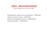 MEN - BRAUNSCHWEIG Braunschweig, 01 de outubro de 2009. Participantes: Adriane Lacerda Barbato – IPEM/MG Adriano Araujo Cardoso – IPEM/AM Maurício Evangelista.
