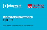 Innovationsmotoren für IoT - DWX 2016 - Pluswerk