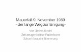 der lange Weg zur Einigung - unser- · PDF fileMauerfall 9. November 1989 Zeitzeugenbörse Paderborn IV Fall der Berliner Mauer Am 18. April hatte Ungarn begonnen, die Grenzzäune
