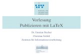Vorlesung Publizieren mit LaTeX - uni- · PDF filePublizieren mit LaTeX Dr. D. Bucher, C. Schild, ZIV, Westf.-Wilhelms Universität Münster • Vorlesende: • Damian Bucher • Röntgenstr.