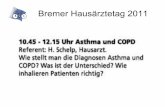 Bremer Hausärztetag 2011 - hausaerzteverband- · PDF fileAsthma und COPD für MFA Vorstellung: Holger Schelp, Hausarzt Ziel der Veranstaltung: Um 12:15 Uhr fertig sein, Neues lernen,