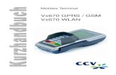 Vx670 GPRS / GSM Vx670 WLAN - ccv- · PDF file1 Sicherheit 6 Kurzhandbuch Vx670 GSM-GPRS / WLAN, Rev. 2.1 1 Sicherheit • Entfernen Sie niemals den Akku vom Terminal, wenn dieses
