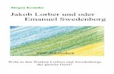 Jakob Lorber und oder Emanuel  · PDF fileGeister Emanuel Swedenborg und Jakob Lorber auseinander-setzen. Beide haben dazu beigetragen, dass sich der geistig