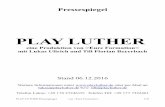 PLAY  · PDF filePressespiegel PLAY LUTHER eine Produktion von >Eure Formation< mit Lukas Ullrich und Till Florian Beyerbach Stand 06.12.2016 Weitere Informationen unter