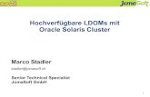 Hochverfügbare LDOMs mit Oracle Solaris Cluster · PDF file1 Hochverfügbare LDOMs mit Oracle Solaris Cluster Marco Stadler stadler@jomasoft.ch Senior Technical Specialist JomaSoft