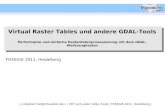 Virtual Raster Tables und andere GDAL-Tools - · PDF file| | VRT und ander GDAL-Tools | FOSSGIS 2011, Heidelberg | Virtual Raster Tables und andere GDAL-Tools Performante und einfache