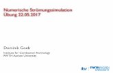 Numerische Strömungssimulation Übung 22.05 · PDF fileNumerische Strömungssimulation Übung 22.05.2017 Dominik Goeb Institute for Combustion Technology RWTH Aachen University