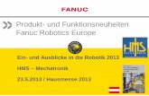 Produkt- und Funktionsneuheiten Fanuc Robotics · PDF fileProdukt- und Funktionsneuheiten Fanuc Robotics Europe Ein- und Ausblicke in die Robotik 2013 HMS – Mechatronik 23.5.2013