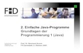 02 Einfache Java-Programme - fbi.h-da.de · PDF file2. Einfache Java-Programme Prof. Dr. Bernhard Humm FH Darmstadt, 4. Oktober 2005 Grundlagen der Programmierung 1 (Java) Fachhochschule