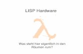 LISP Hardware - Entropia · PDF fileWas ist LISP? •Eine der ersten Programmiersprachen –1958 von McCarthy am MIT erfunden –Sehr viele Varianten •LISP 1.5, MacLISP, ZetaLISP,