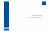 Erfolgreiches Changemanagement - tqu-group.com · PDF fileChange Wandel, Veränderung, Umschwung Management Analyse, Planung, Umsetzung, Steuerung und Kontrolle unternehmerischer Aktivitäten